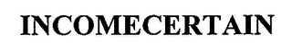 INCOMECERTAIN