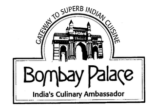 GATEWAY TO SUPERB INDIAN CUISINE BOMBAY PALACE INDIA'S CULINARY AMBASSADOR
