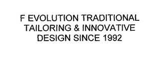 F EVOLUTION TRADITIONAL TAILORING & INNOVATIVE DESIGN SINCE 1992