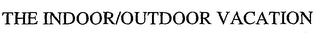 THE INDOOR/OUTDOOR VACATION