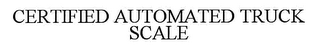 CERTIFIED AUTOMATED TRUCK SCALE