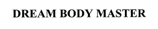 DREAM BODY MASTER