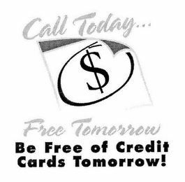 $ CALL TODAY... FREE TOMORROW BE FREE OF CREDIT CARDS TOMORROW!