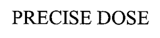 PRECISE DOSE