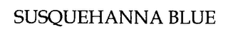 SUSQUEHANNA BLUE