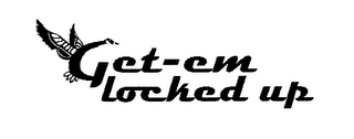 GET-EM LOCKED UP