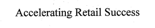 ACCELERATING RETAIL SUCCESS