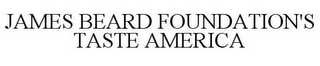 JAMES BEARD FOUNDATION'S TASTE AMERICA