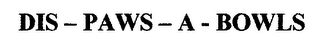 DIS - PAWS - A - BOWLS