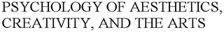 PSYCHOLOGY OF AESTHETICS, CREATIVITY, AND THE ARTS