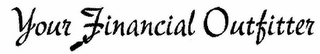 YOUR FINANCIAL OUTFITTER