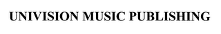 UNIVISION MUSIC PUBLISHING