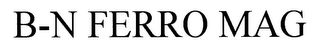B-N FERRO MAG