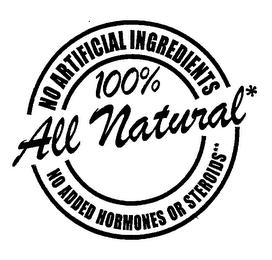 NO ARTIFICIAL INGREDIENTS 100% ALL NATURAL* NO ADDED HORMONES OR STEROIDS**