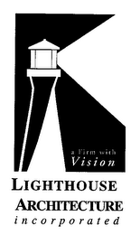 LIGHTHOUSE ARCHITECTURE INCORPORATED A FIRM WITH VISION