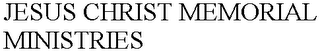 JESUS CHRIST MEMORIAL MINISTRIES
