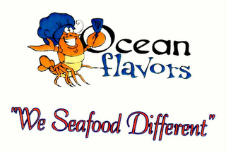 OCEAN FLAVORS "WE SEAFOOD DIFFERENT"