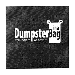 DUMPSTER IN A BAG YOU LOAD IT WE TOTE IT