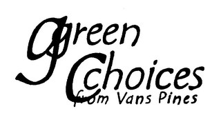 GGREEN CCHOICES FROM VANS PINES