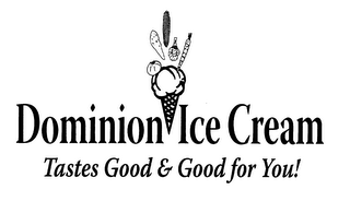 DOMINION ICE CREAM TASTES GOOD & GOOD FOR YOU!