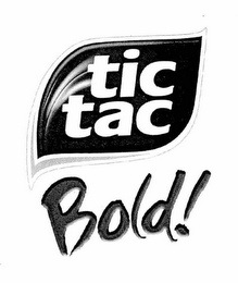 TIC TAC BOLD!