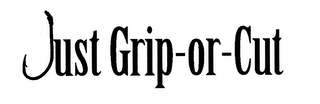 JUST GRIP-OR-CUT