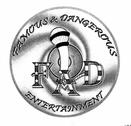 FAD FAMOUS & DANGEROUS ENTERTAINMENT