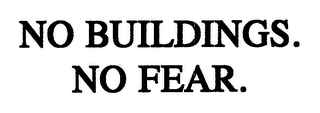 NO BUILDINGS. NO FEAR.