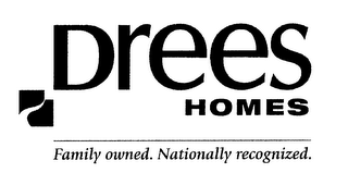 DREES HOMES FAMILY OWNED. NATIONALLY RECOGNIZED.