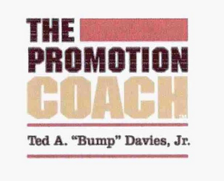 THE PROMOTION COACH TED A. "BUMP" DAVIES, JR.