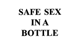 SAFE SEX IN A BOTTLE