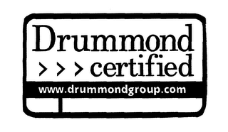 DRUMMOND CERTIFIED WWW.DRUMMONDGROUP.COM