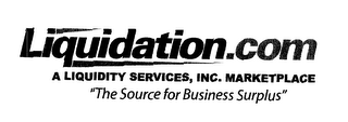 LIQUIDATION.COM A LIQUIDITY SERVICES, INC. MARKETPLACE "THE SOURCE FOR BUSINESS SURPLUS"