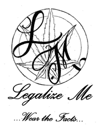 LM LEGALIZE ME...WEAR THE FACTS...