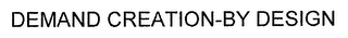 DEMAND CREATION-BY DESIGN