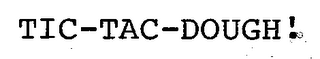 TIC-TAC-DOUGH!