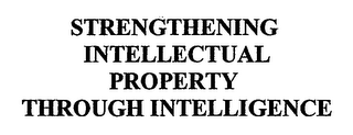 STRENGTHENING INTELLECTUAL PROPERTY THROUGH INTELLIGENCE