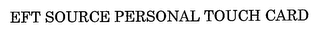 EFT SOURCE PERSONAL TOUCH CARD