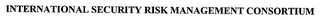 INTERNATIONAL SECURITY RISK MANAGEMENT CONSORTIUM