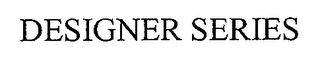DESIGNER SERIES