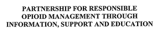 PARTNERSHIP FOR RESPONSIBLE OPIOID MANAGEMENT THROUGH INFORMATION, SUPPORT AND EDUCATION