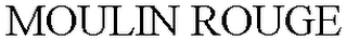MOULIN ROUGE