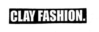 CLAY FASHION.