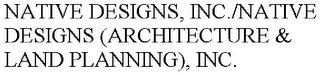 NATIVE DESIGNS, INC./NATIVE DESIGNS (ARCHITECTURE & LAND PLANNING), INC.