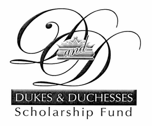 D AND D DUKES & DUCHESSES SCHOLARSHIP FUND