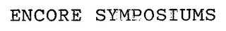 ENCORE SYMPOSIUMS