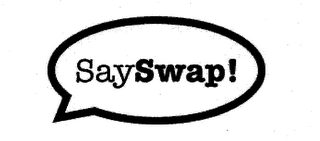 SAYSWAP!