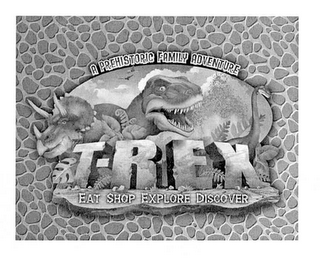 A PRE-HISTORIC FAMILY ADVENTURE T-REX EAT SHOP EXPLORE DISCOVER