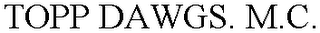 TOPP DAWGS. M.C.