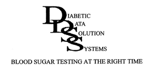 DDSS DIABETIC DATA SOLUTION SYSTEMS BLOOD SUGAR TESTING AT THE RIGHT TIME